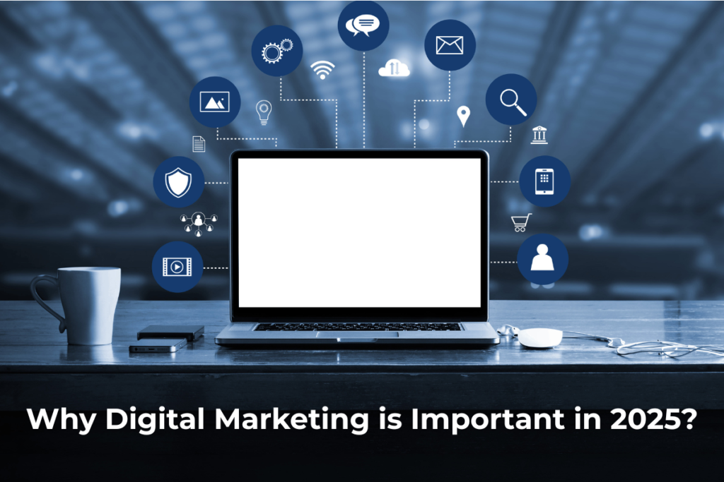 Why Digital Marketing is Important in 2025